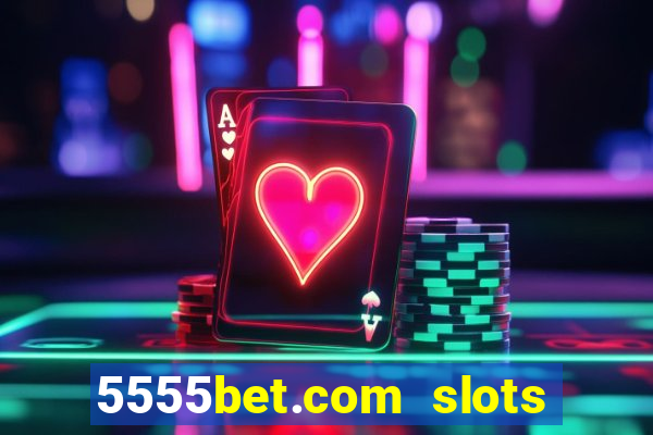 5555bet.com slots marca forte